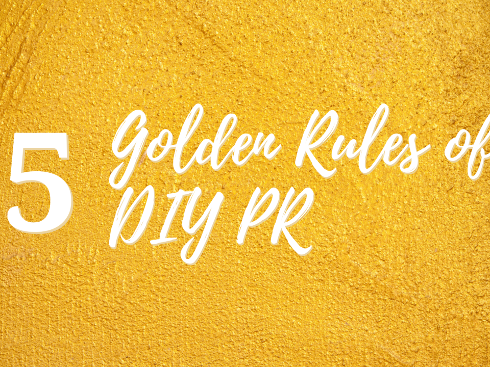 5 Golden Rules of DIY PR