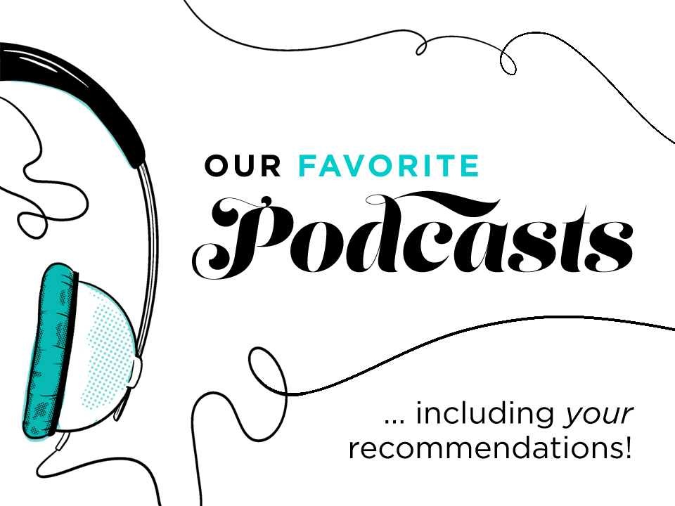 Our favorite podcasts. Image of headphones.